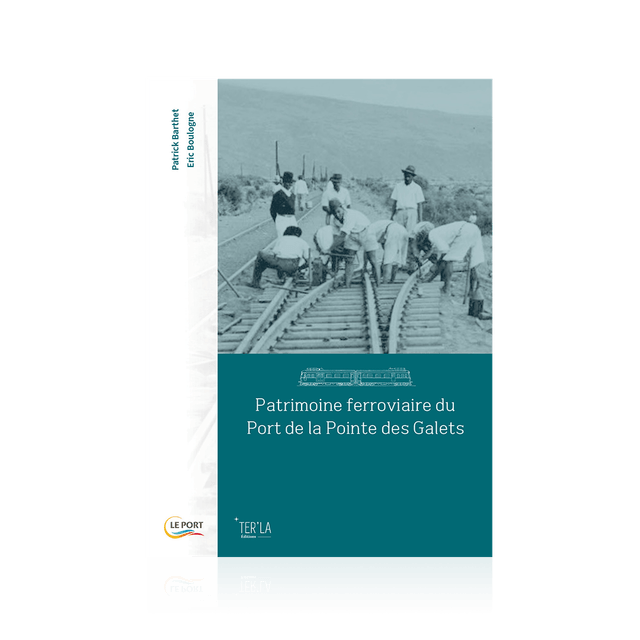 BARTHET Patrick & BOULOGNE Eric - Patrimoine ferroviaire du Port de la Pointe des Galets