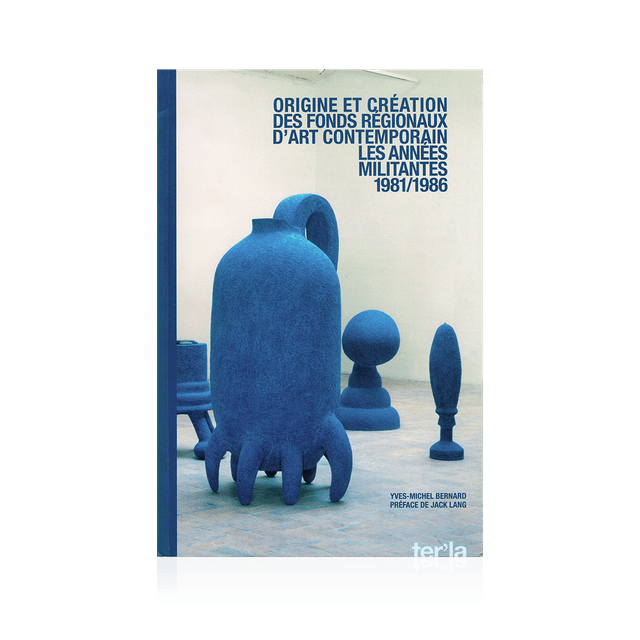 BERNARD Y-M. - Origine et création des Fonds Régionaux d’Art Contemporain 