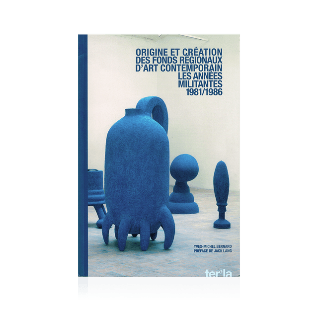 BERNARD Y-M. - Origine et création des Fonds Régionaux d’Art Contemporain 